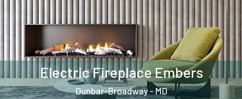 Electric Fireplace Embers Dunbar-Broadway - MD