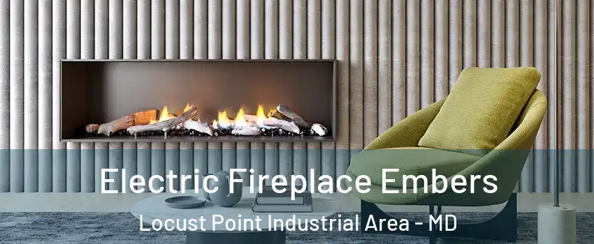 Electric Fireplace Embers Locust Point Industrial Area - MD