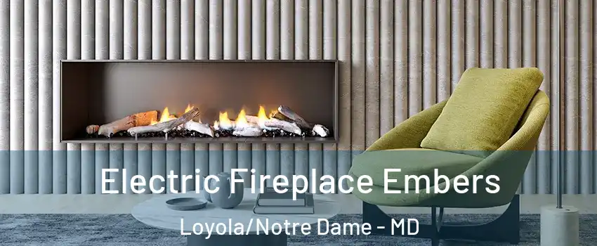 Electric Fireplace Embers Loyola/Notre Dame - MD