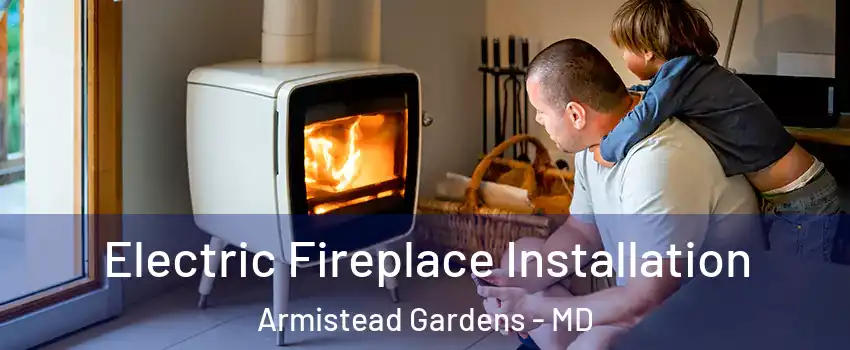 Electric Fireplace Installation Armistead Gardens - MD