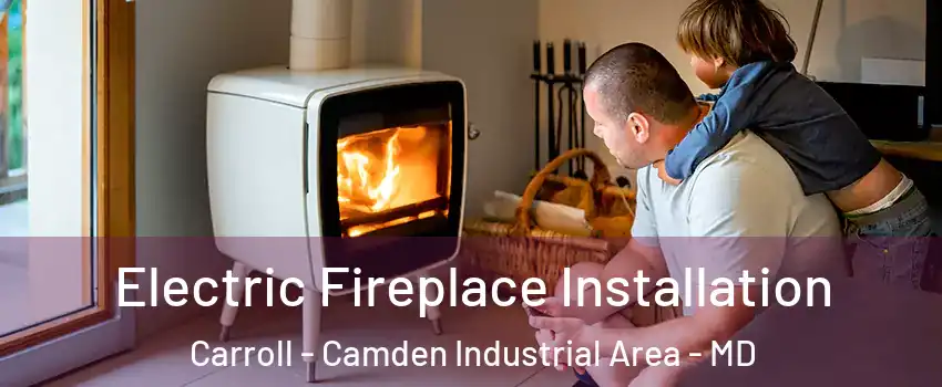 Electric Fireplace Installation Carroll - Camden Industrial Area - MD