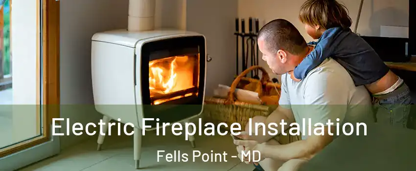 Electric Fireplace Installation Fells Point - MD