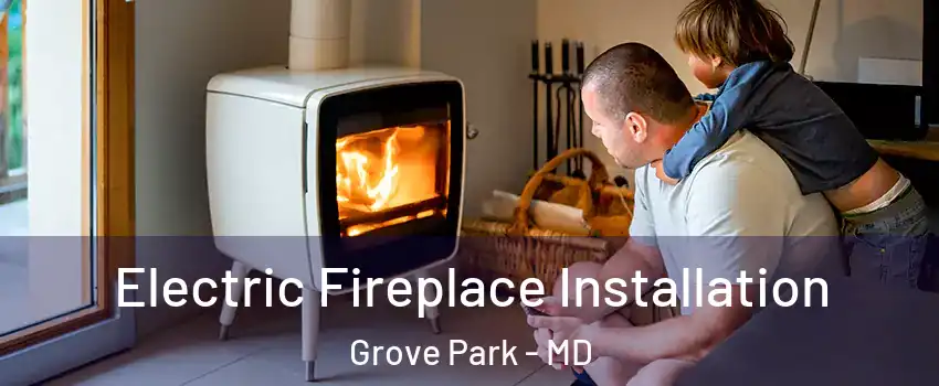 Electric Fireplace Installation Grove Park - MD