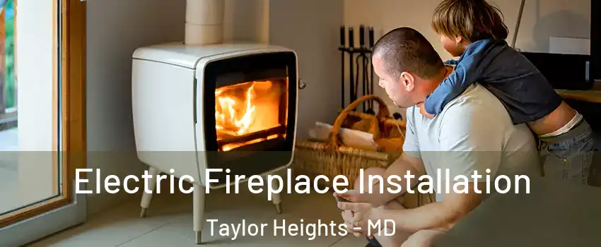 Electric Fireplace Installation Taylor Heights - MD