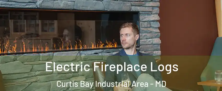 Electric Fireplace Logs Curtis Bay Industrial Area - MD