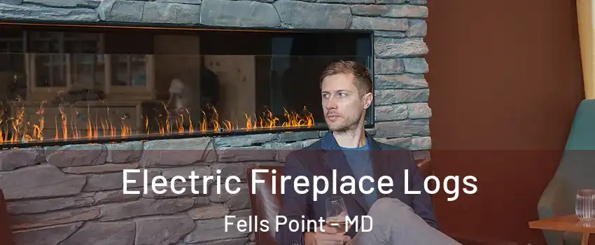 Electric Fireplace Logs Fells Point - MD