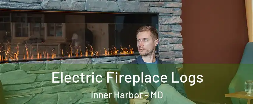 Electric Fireplace Logs Inner Harbor - MD