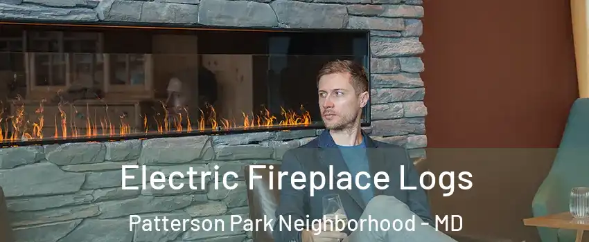 Electric Fireplace Logs Patterson Park Neighborhood - MD