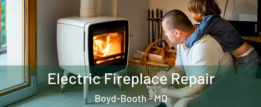 Electric Fireplace Repair Boyd-Booth - MD