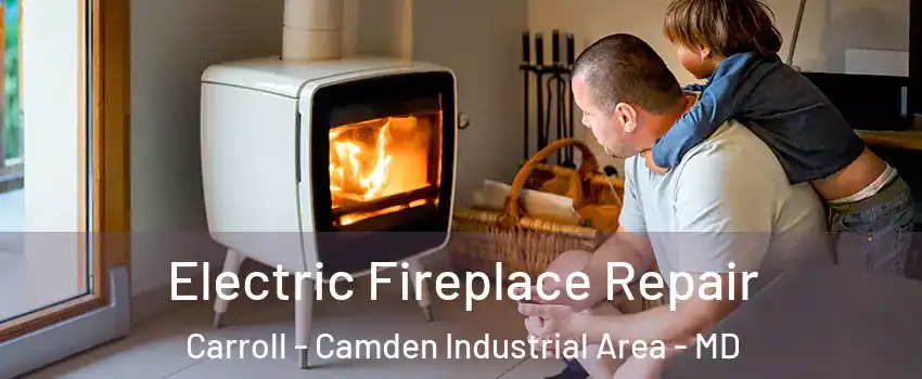 Electric Fireplace Repair Carroll - Camden Industrial Area - MD
