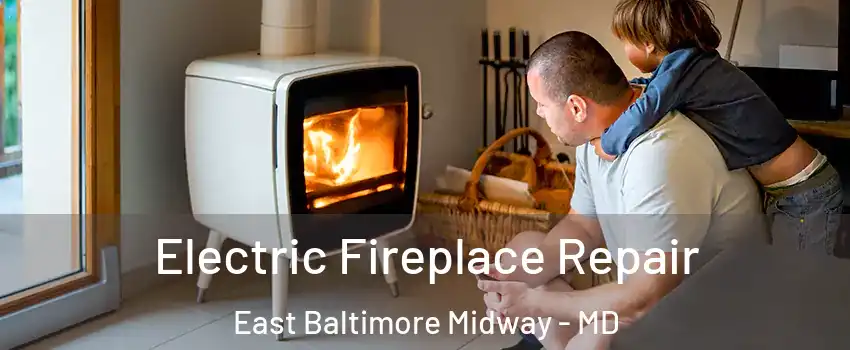 Electric Fireplace Repair East Baltimore Midway - MD