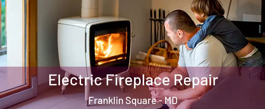 Electric Fireplace Repair Franklin Square - MD