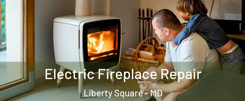 Electric Fireplace Repair Liberty Square - MD