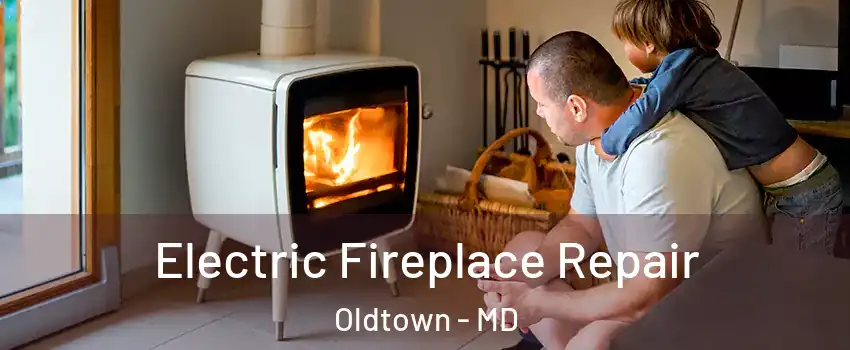 Electric Fireplace Repair Oldtown - MD