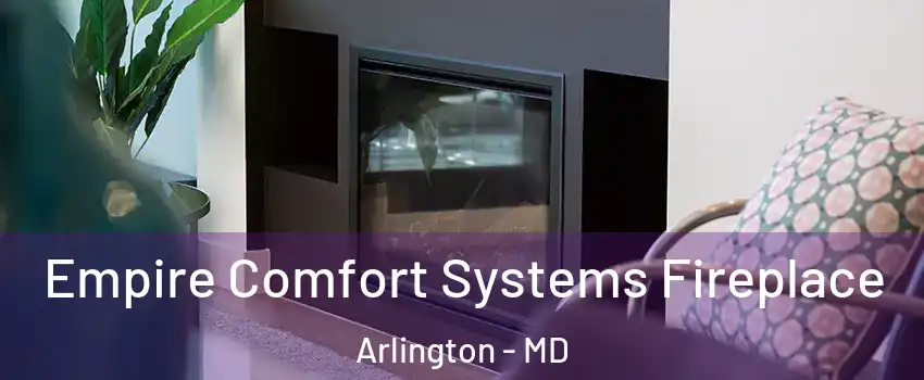 Empire Comfort Systems Fireplace Arlington - MD