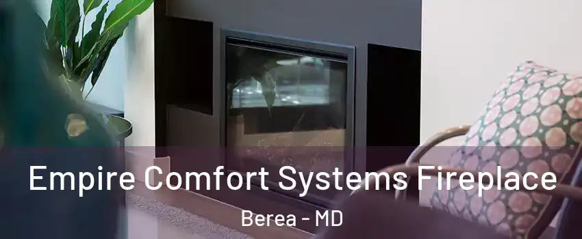 Empire Comfort Systems Fireplace Berea - MD