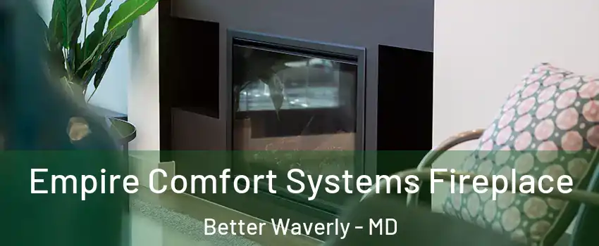 Empire Comfort Systems Fireplace Better Waverly - MD
