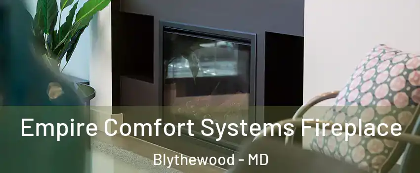 Empire Comfort Systems Fireplace Blythewood - MD