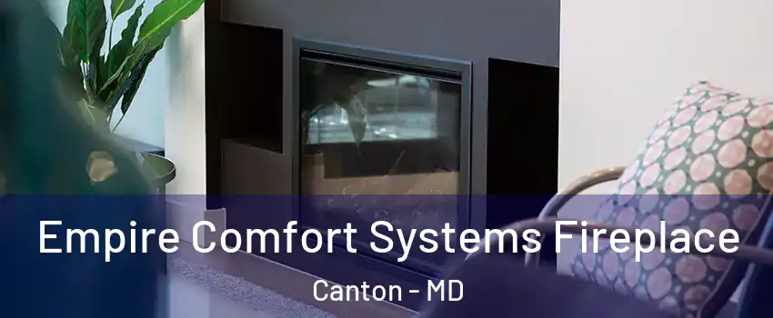 Empire Comfort Systems Fireplace Canton - MD