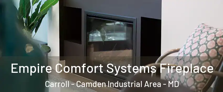 Empire Comfort Systems Fireplace Carroll - Camden Industrial Area - MD
