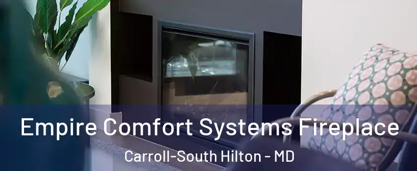 Empire Comfort Systems Fireplace Carroll-South Hilton - MD