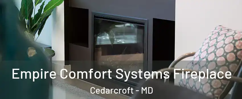 Empire Comfort Systems Fireplace Cedarcroft - MD
