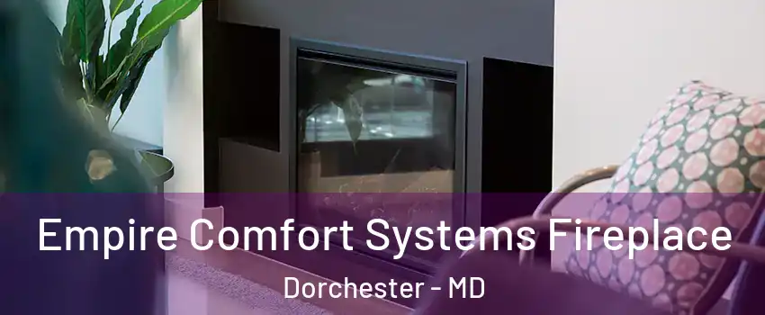 Empire Comfort Systems Fireplace Dorchester - MD