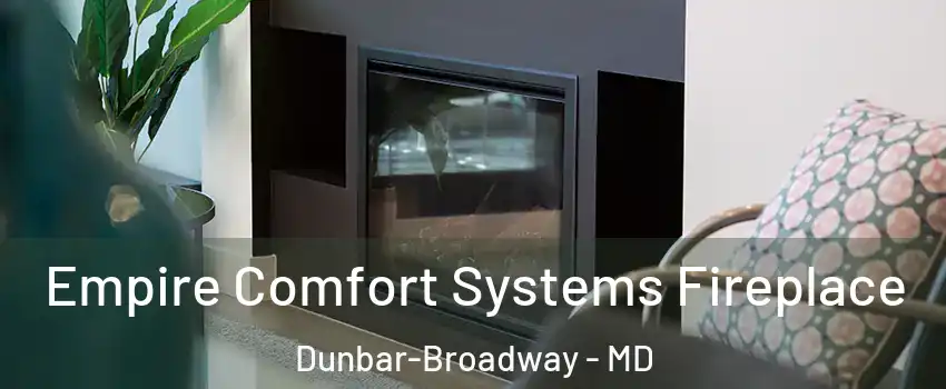 Empire Comfort Systems Fireplace Dunbar-Broadway - MD