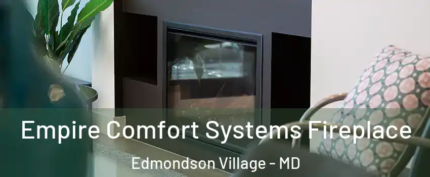 Empire Comfort Systems Fireplace Edmondson Village - MD