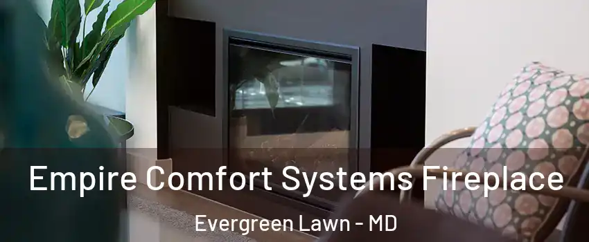 Empire Comfort Systems Fireplace Evergreen Lawn - MD