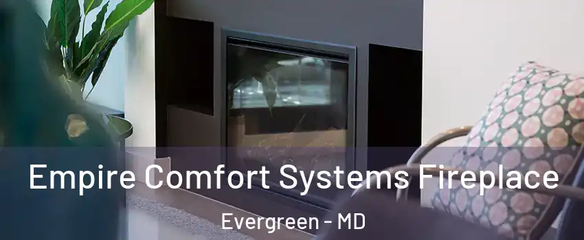 Empire Comfort Systems Fireplace Evergreen - MD