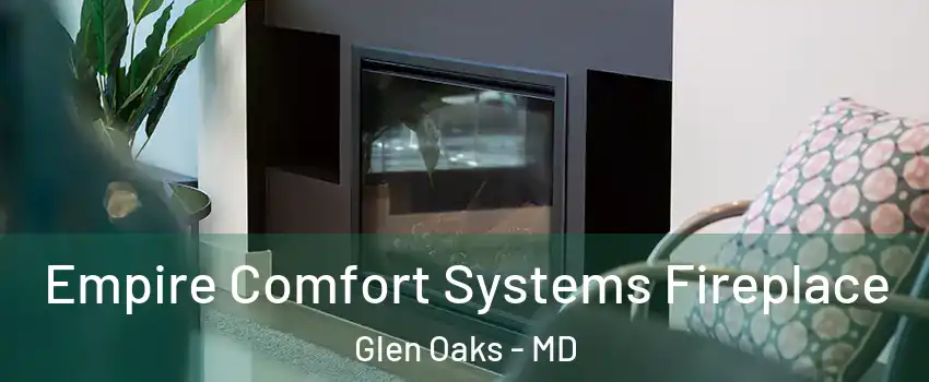 Empire Comfort Systems Fireplace Glen Oaks - MD