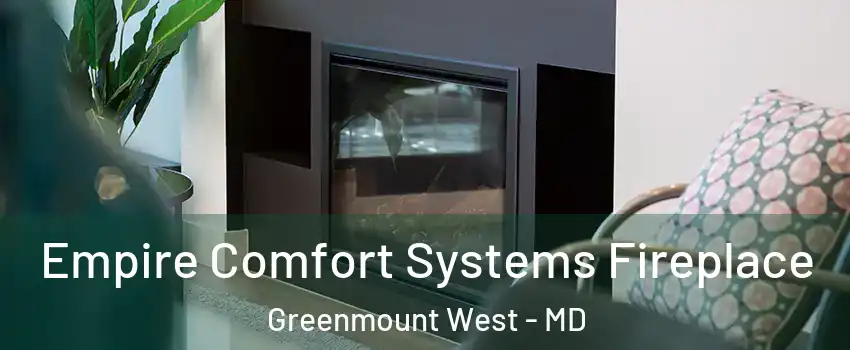 Empire Comfort Systems Fireplace Greenmount West - MD