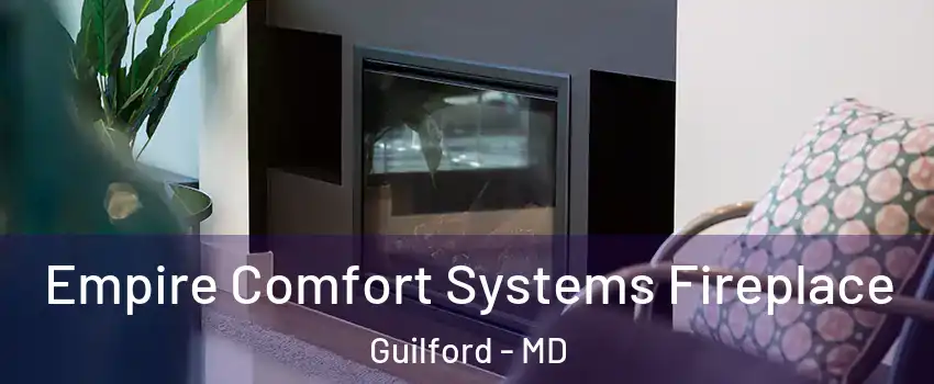 Empire Comfort Systems Fireplace Guilford - MD
