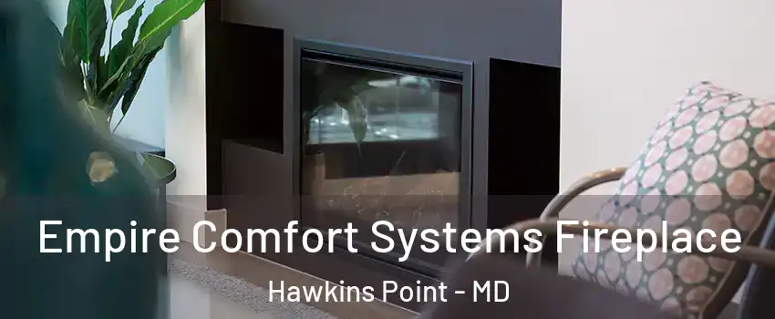 Empire Comfort Systems Fireplace Hawkins Point - MD