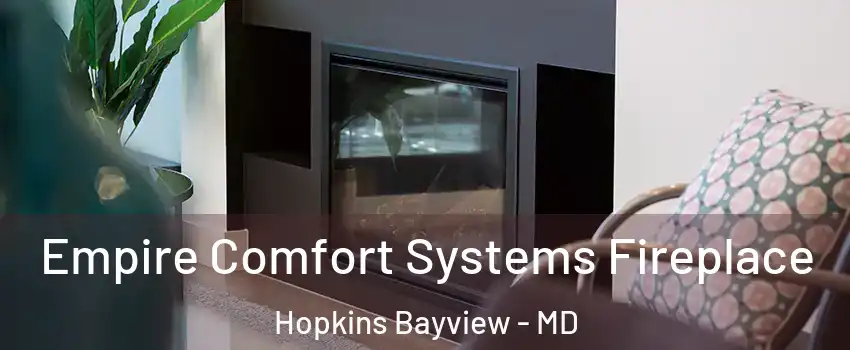 Empire Comfort Systems Fireplace Hopkins Bayview - MD