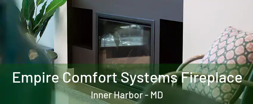 Empire Comfort Systems Fireplace Inner Harbor - MD