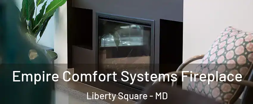Empire Comfort Systems Fireplace Liberty Square - MD