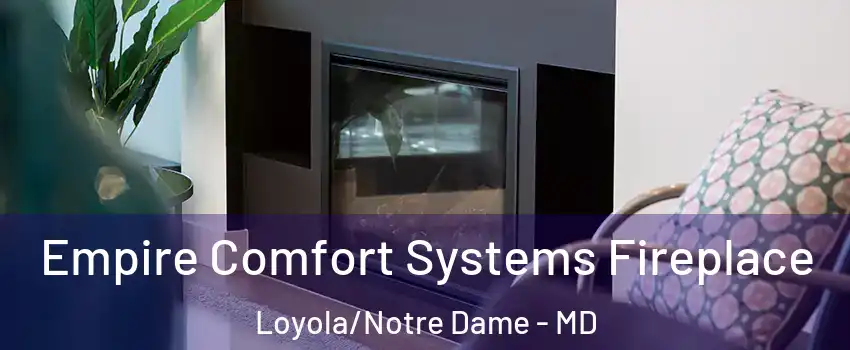 Empire Comfort Systems Fireplace Loyola/Notre Dame - MD