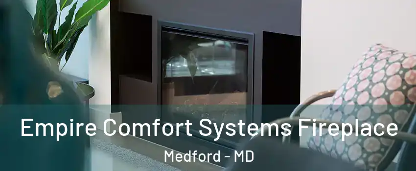 Empire Comfort Systems Fireplace Medford - MD