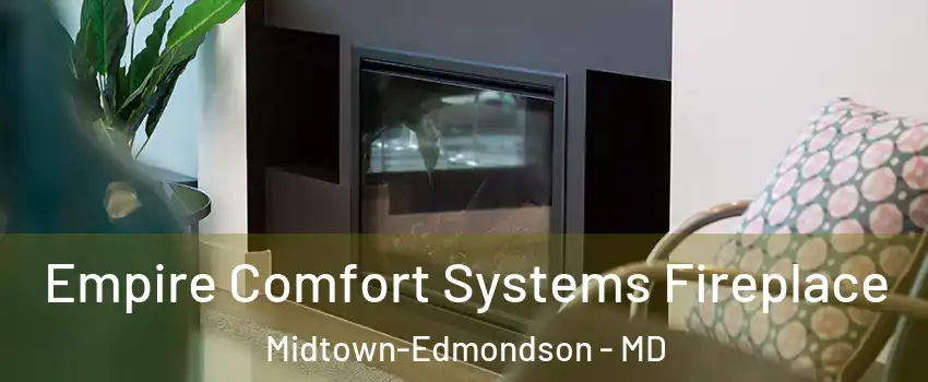 Empire Comfort Systems Fireplace Midtown-Edmondson - MD