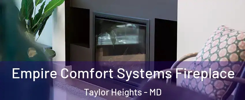 Empire Comfort Systems Fireplace Taylor Heights - MD