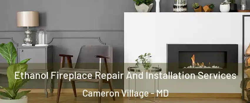 Ethanol Fireplace Repair And Installation Services Cameron Village - MD