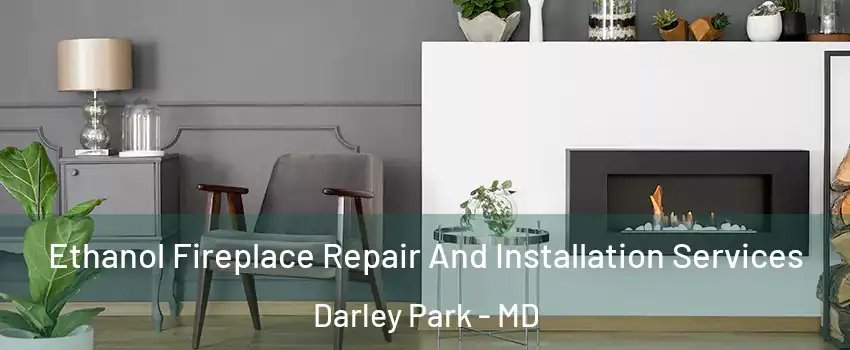 Ethanol Fireplace Repair And Installation Services Darley Park - MD