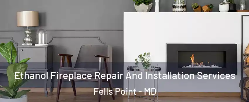 Ethanol Fireplace Repair And Installation Services Fells Point - MD