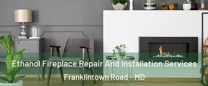 Ethanol Fireplace Repair And Installation Services Franklintown Road - MD