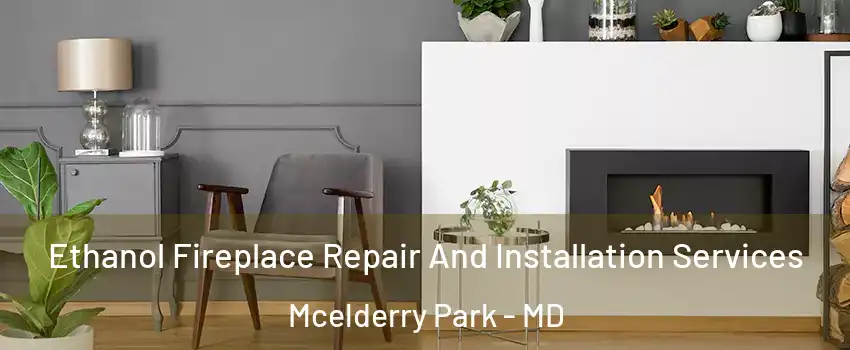 Ethanol Fireplace Repair And Installation Services Mcelderry Park - MD