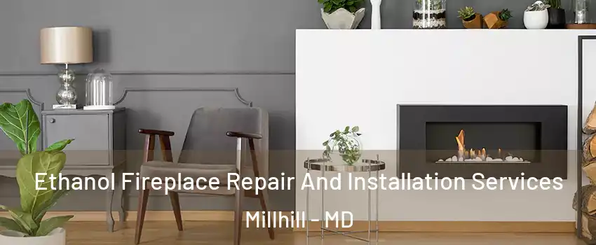 Ethanol Fireplace Repair And Installation Services Millhill - MD
