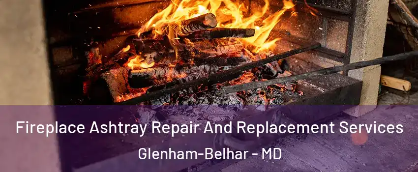 Fireplace Ashtray Repair And Replacement Services Glenham-Belhar - MD