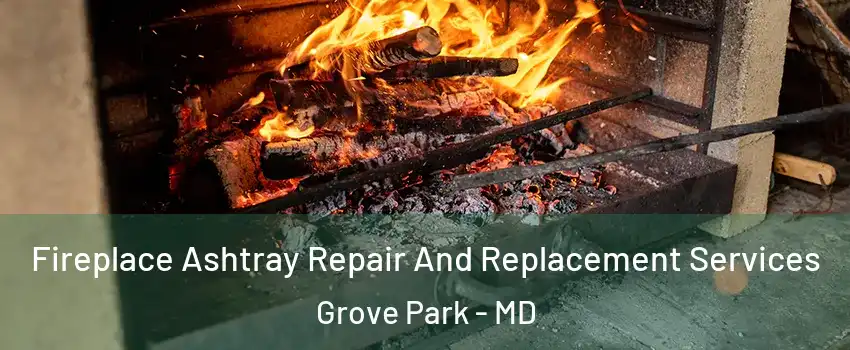 Fireplace Ashtray Repair And Replacement Services Grove Park - MD